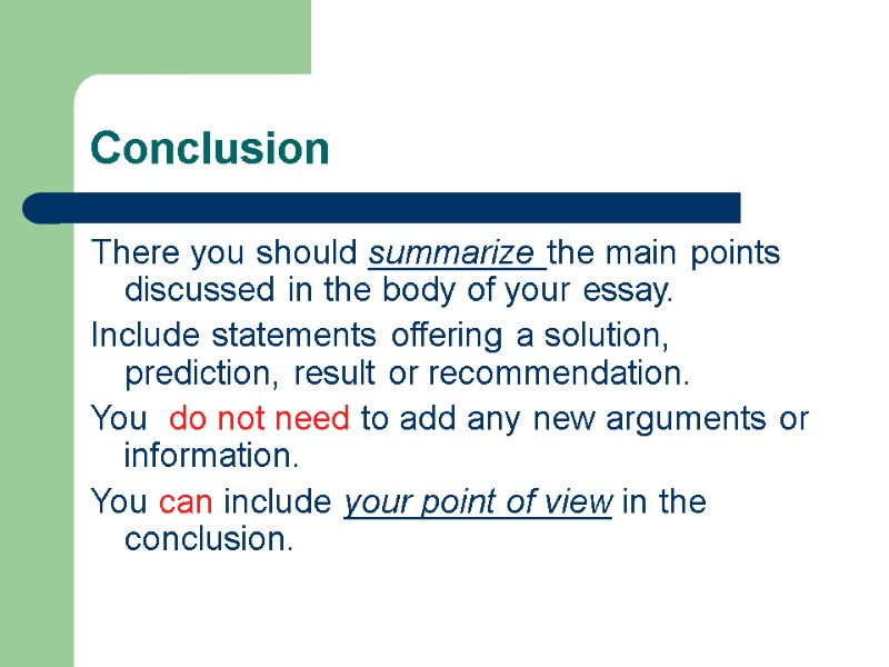 Conclusion There you should summarize the main points discussed in the body of your